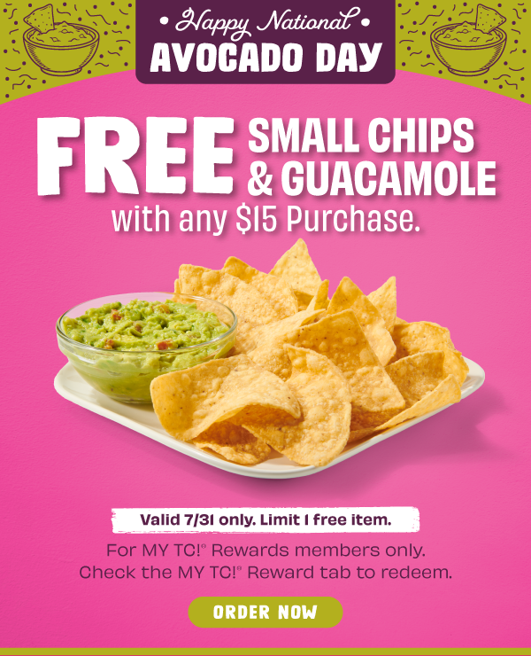 FREE Chips & Guac — 7/31 Only! With any $15 purchase. Order now.