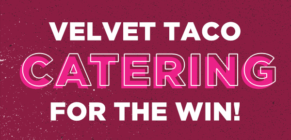 VELVET TACO CATERING FOR THE WIN!